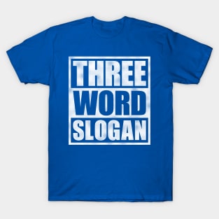 Three Word Slogan (distressed) T-Shirt